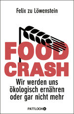 FOOD CRASH – Wir werden uns ökologisch ernähren oder gar nicht mehr