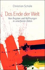 Das Ende der Welt - Von Ängsten und Hoffnungen in unsicheren Zeiten