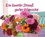 Ein bunter Strauß guter Wünsche Ein bunter Strauß guter Wünsche