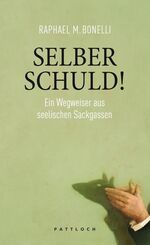 Selber schuld! – Ein Wegweiser aus seelischen Sackgassen