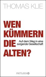 Wen kümmern die Alten? - Auf dem Weg in eine sorgende Gesellschaft