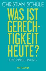 Was ist Gerechtigkeit heute? – Eine Abrechnung