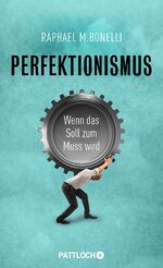 Perfektionismus – Wenn das Soll zum Muss wird