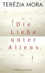 Terezia Mora: Die Liebe unter Aliens: Er Terezia Mora: Die Liebe unter Aliens: Er
