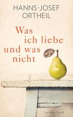 Hanns-Josef Ortheil: Was ich liebe - und Hanns-Josef Ortheil: Was ich liebe - und