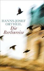 Hanns-Josef Ortheil: Die Berlinreise (no Hanns-Josef Ortheil: Die Berlinreise (no