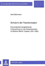 ISBN 9783631303894: Schule in der Transformation - Eine empirisch-vergleichende Untersuchung an vier Gesamtschulen im Berliner Bezirk Treptow (1991-1993)