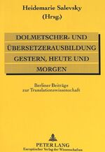 ISBN 9783631304266: Dolmetscher- und Übersetzerausbildung gestern, heute und morgen - Berliner Beiträge zur Translationswissenschaft- Akten des internationalen wissenschaftlichen Kolloquiums anläßlich des 100jährigen Jubiläums der Dolmetscher- und Übersetzerausbildung Russis