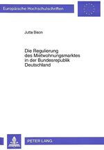 ISBN 9783631309971: Die Regulierung des Mietwohnungsmarktes in der Bundesrepublik Deutschland: eine positive ökonomische Analyse