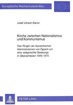 ISBN 9783631315279: Kirche zwischen Nationalismus und Kommunismus : das Ringen der apostolischen Administratoren von Oppeln um eine zeitgerechte Seelsorge in Oberschlesien 1945 - 1972. Europäische Hochschulschriften : Reihe 23, Theologie ; Bd. 617