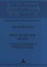 Bilder aus der Tiefe der Zeit – Erinnerung und Selbststilisierung als ästhetische Funktionen im Werk Bohumil Hrabals