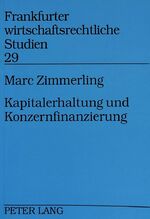 Kapitalerhaltung und Konzernfinanzierung - Eine Untersuchung der kapitalerhaltungsrechtlichen Problematik aufsteigender Sicherheiten im Konzern