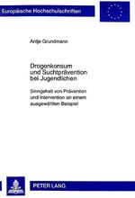 ISBN 9783631336182: Drogenkonsum und Suchtprävention bei Jugendlichen. Sinngehalt von Prävention und Intervention an einem ausgewählten Beispiel. (=Europäische Hochschulschriften / Reihe 11 / Pädagogik ; Bd. 748).