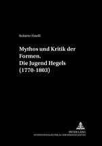 ISBN 9783631344699: Mythos und Kritik der Formen.- Die Jugend Hegels (1770-1803)