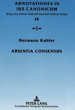 ISBN 9783631346563: Absentia consensus – Der fehlende Mindestwille zur Ehe als Ehenichtigkeitsgrund