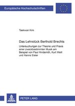 Das Lehrstück Bertolt Brechts - Untersuchungen zur Theorie und Praxis einer zweckbestimmten Musik am Beispiel von Paul Hindemith, Kurt Weill und Hanns Eisler