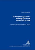 Frauenpornographie – Pornographie von Frauen für Frauen – Eine kulturwissenschaftliche Studie