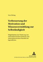 Verbesserung der Motivation und Wissensvermittlung zur Selbständigkeit - Möglichkeiten der Förderung von unternehmerischem Interesse und unternehmerischem Handeln bei Jugendlichen