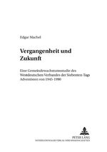 ISBN 9783631391419: Vergangenheit und Zukunft - Eine Gemeindewachstumsstudie des Westdeutschen Verbandes der Siebenten-Tags Adventisten von 1945-1990