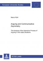 ISBN 9783631397664: Arguing and Communicative Asymmetry – The Analysis of the Interactive Process of Arguing in Non-ideal Situations