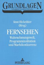 ISBN 9783631424018: Fernsehen - Wahrnehmungswelt, Programminstitution und Marktkonkurrenz