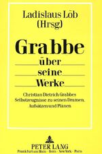 ISBN 9783631427330: Grabbe über seine Werke. Christian Dietrich Grabbes Selbstzeugnisse zu seinen Dramen, Aufsätzen und Plänen.