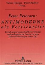 ISBN 9783631428603: Peter Petersen: Antimoderne als Fortschritt? – Erziehungswissenschaftliche Theorie und pädagogische Praxis vor den Herausforderungen ihrer Zeit