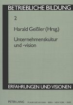 ISBN 9783631431399: Unternehmenskultur und -vision: Herausgegeben von Harald Geißler (Betriebliche Bildung - Erfahrungen und Visionen, Band 2)