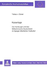 ISBN 9783631433737: Kaisertage., Die Hamburger u. d. Wilhelminische Deutschland im Spiegel öffentlicher Festkultur.