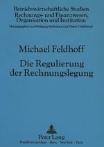 ISBN 9783631446300: Die Regulierung der Rechnungslegung - Eine systematische Darstellung der Grundlagen mit einer Anwendung auf die Frage der Publizität