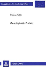 ISBN 9783631446751: Gerechtigkeit in Freiheit - Darstellung und kritische Würdigung des Begriffs der Gerechtigkeit im Denken von Friederich August von Hayek