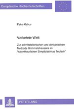 ISBN 9783631447741: Verkehrte Welt – Zur schriftstellerischen und denkerischen Methode Grimmelshausens im «Abentheurlichen Simplicissimus Teutsch»