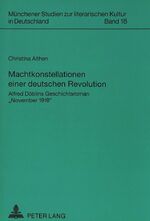 Machtkonstellationen einer deutschen Revolution - Alfred Döblins Geschichtsroman «November 1918»