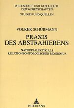 ISBN 9783631459232: Praxis des Abstrahierens - Naturdialektik als relationsontologischer Monismus