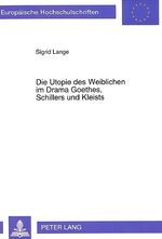 ISBN 9783631459393: Die Utopie des Weiblichen im Drama Goethes, Schillers und Kleists