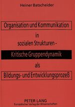 ISBN 9783631461129: Organisation und Kommunikation in sozialen Strukturen : kritische Gruppendynamik als Bildungs- und Entwicklungsprozess