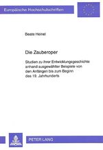 Die Zauberoper – Studien zu ihrer Entwicklungsgeschichte anhand ausgewählter Beispiele von den Anfängen bis zum Beginn des 19. Jahrhunderts