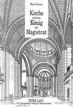 ISBN 9783631466988: Kirche zwischen König und Magistrat – Die Entwicklung der bürgerlichen Kirche im Spannungsfeld von Liberalismus und Konservativismus im Berlin des 19. Jahrhunderts