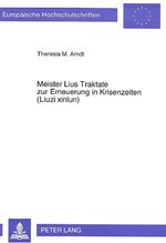 ISBN 9783631471685: Meister Lius Traktate zur Erneuerung in Krisenzeiten : (Liuzi xinlun) ; ein Herrscherspiegel aus Chinas 6. Jhd. Theresia M. Arndt / Europäische Hochschulschriften / Reihe 27. / Asiatische und afrikanische Studien ; Bd. 41