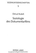 Soziologie des Dokumentarfilms - Gesellschaftsverständnis, Technikentwicklung und Filmkunst als konstitutive Dimensionen filmischer Wirklichkeit