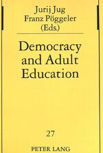 ISBN 9783631491553: Democracy and adult education : Ideological changes and educational consequences. Franz Pöggeler (ed.) Studien zur Pädagogik, Andragogik und Gerontagogik Band 27.