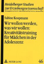 ISBN 9783631491881: Wir wollen werden, was wir wollen:- Kreativitätstraining für Mädchen in der Adoleszenz als pädagogische Intervention zur Stärkung des Selbstkonzeptes – Kreativitätstraining für Mädchen in der Adoleszenz als pädagogische Intervention zur Stärkung des Selbs