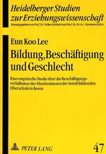 ISBN 9783631500385: Bildung, Beschäftigung und Geschlecht – Eine empirische Studie über die Beschäftigungsverhältnisse der Absolventinnen der berufsbildenden Oberschule in Korea