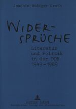 ISBN 9783631500484: Widersprüche. Literatur und Politik in der DDR 1949-1989 – Zusammenhänge - Werke - Dokumente