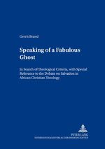 ISBN 9783631501665: Speaking of a Fabulous Ghost - In Search of Theological Criteria, with Special Reference to the Debate on Salvation in African Christian Theology