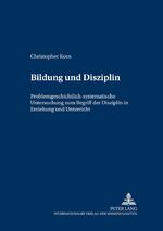 ISBN 9783631507483: Bildung und Disziplin – Problemgeschichtlich-systematische Untersuchung zum Begriff der Disziplin in Erziehung und Unterricht