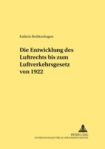 Die Entwicklung des Luftrechts bis zum Luftverkehrsgesetz von 1922