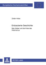 ISBN 9783631529317: Entzauberte Geschichte - Max Weber und die Krise des Historismus