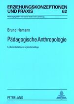 Pädagogische Anthropologie – Theorien – Modelle – Strukturen - Eine Einführung