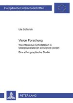 ISBN 9783631536414: Vision Forschung – Wie interaktive Schnittstellen in Medienlaboratorien entwickelt werden- Eine ethnographische Studie